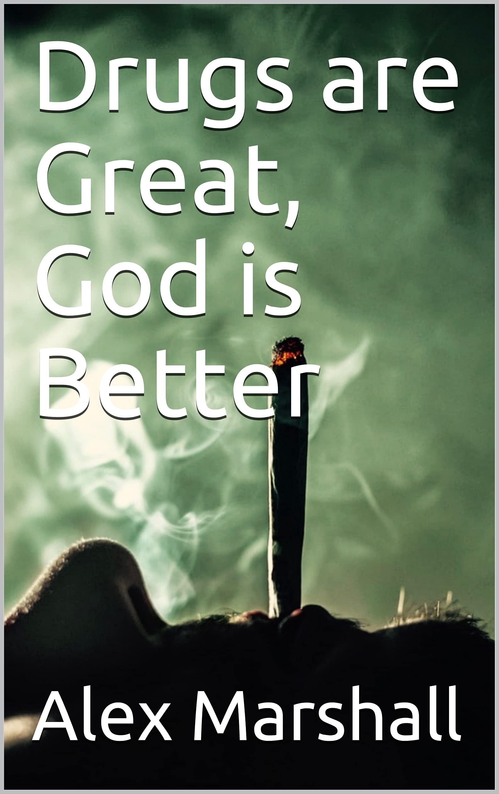 Drugs are Great, God is Better