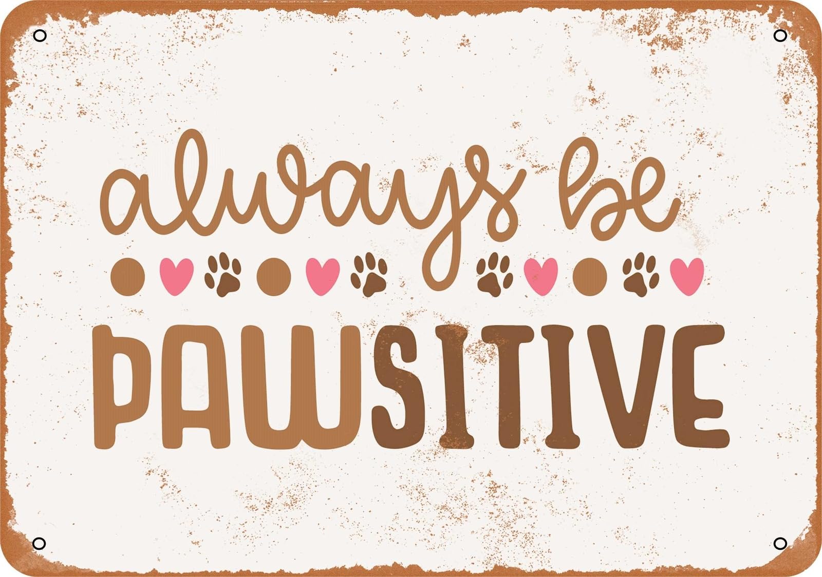 Miaomansenstore Metal Sign - Always Be Pawsitive - Vintage Look Home Decor