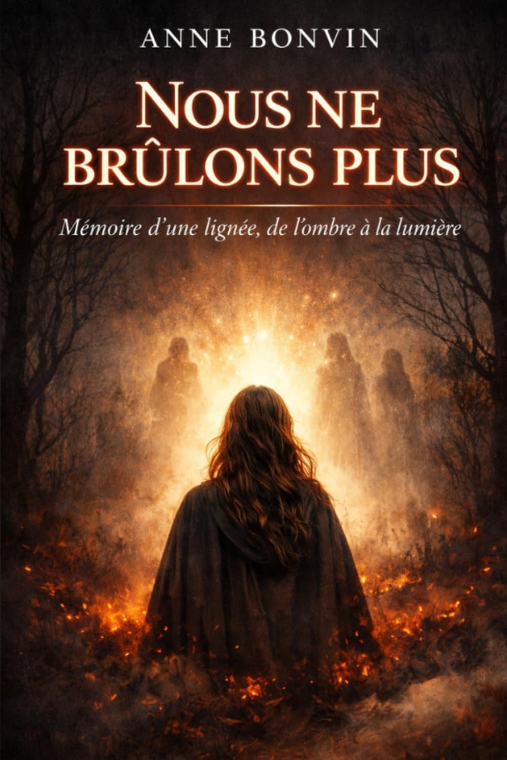 Nous ne brûlons pas : Mémoire d'une lignée, de l'ombre à la lumière