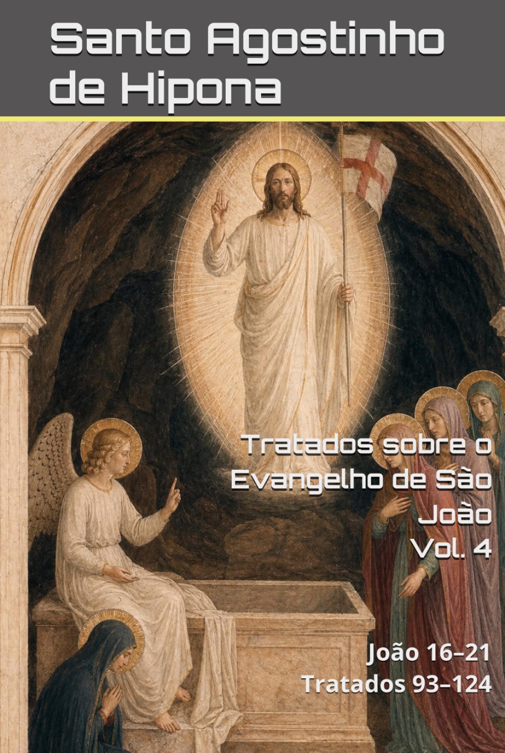 Tratados sobre o Evangelho de São João: Volume IV: João 16–21 | Tratados 93–124. (Patrística)
