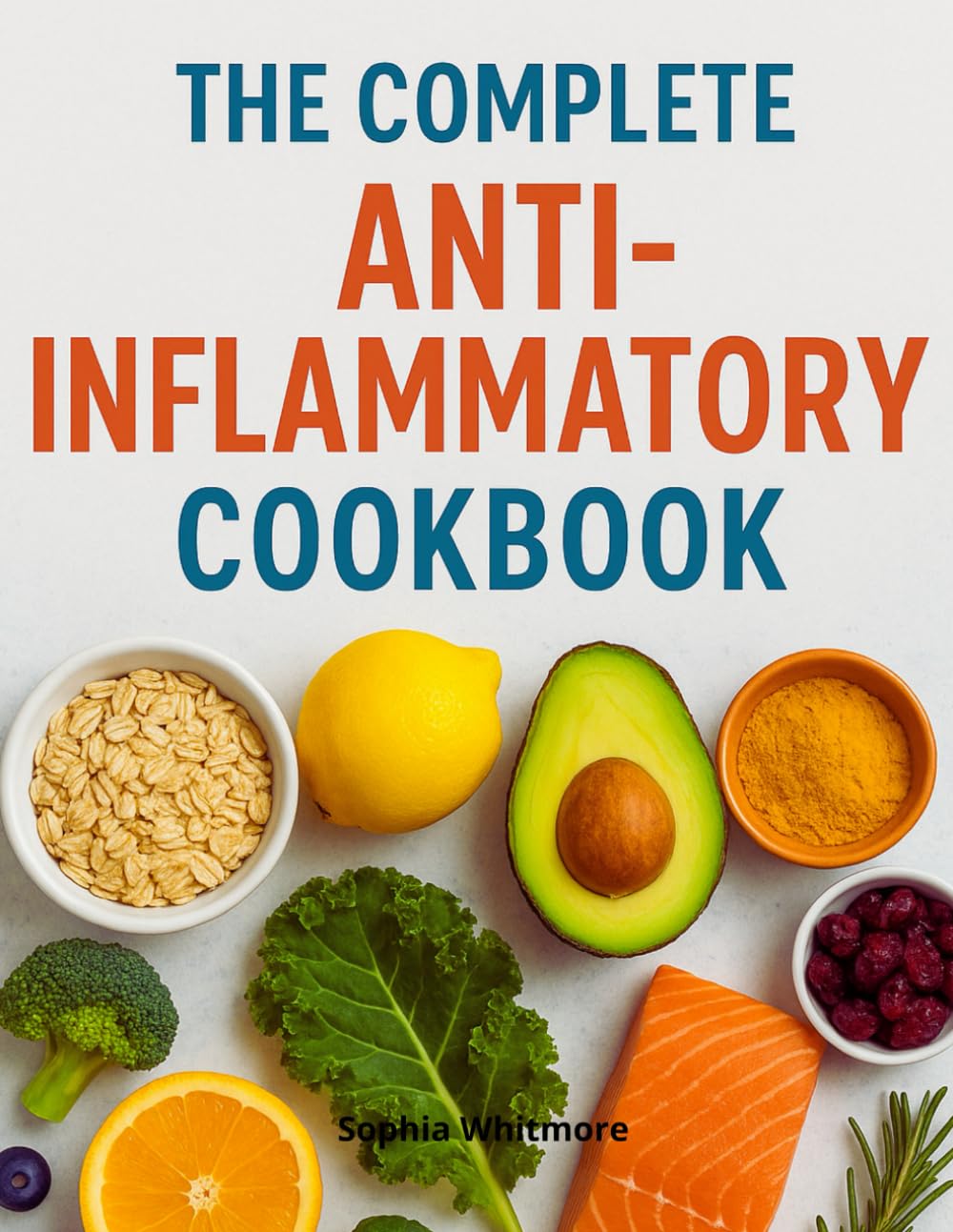 The Complete Anti-Inflammatory Cookbook: Reduce Inflammation, Boost Your Immune System, and Live Healthier Longer