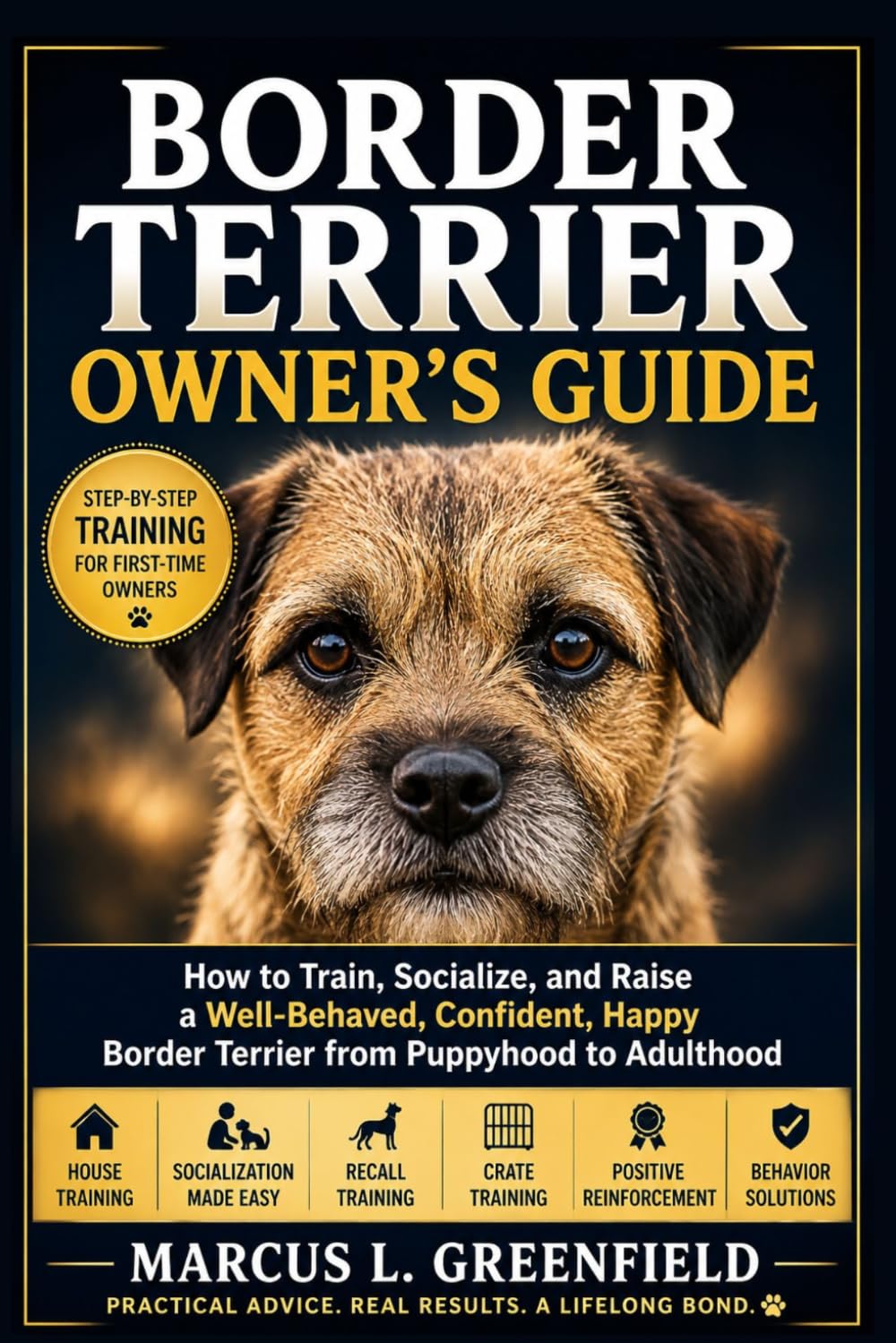 BORDER TERRIER OWNER’S GUIDE: How to Train, Socialize, and Raise a Well-Behaved, Confident, Happy Border Terrier from Puppyhood to Adulthood