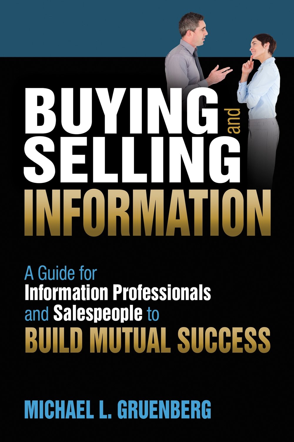 Buy Buying and Selling Information: A Guide for Information Professionals and Salespeople to Build Mutual Success โ BookShops.in