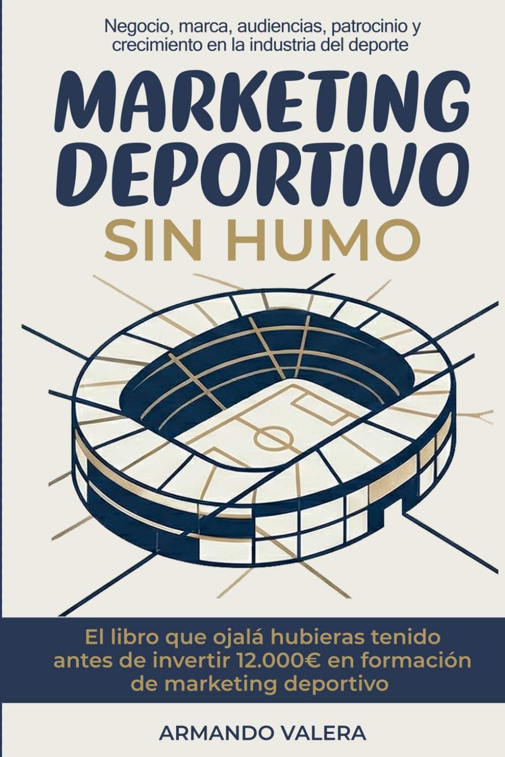 Marketing Deportivo Sin Humo: Negocio, marca, audiencias, patrocinio y crecimiento en la industria del deporte