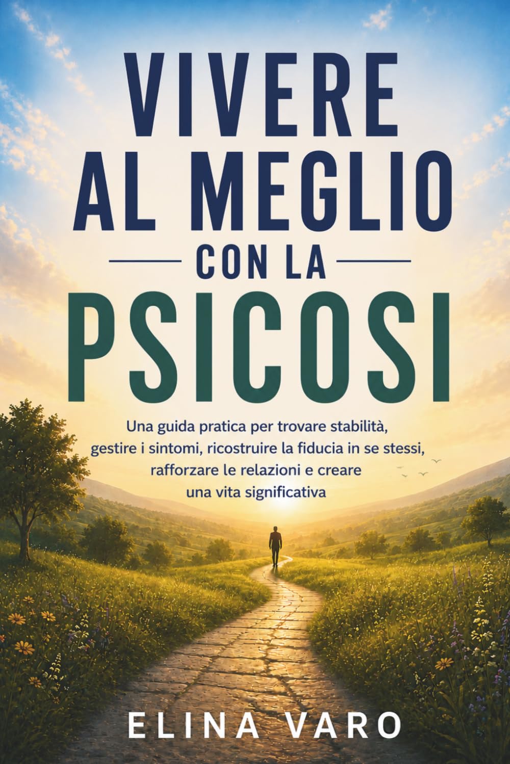 Vivere al meglio con la psicosi: Una guida pratica per trovare stabilità, gestire i sintomi, ricostruire la fiducia in se stessi, rafforzare le relazioni e creare una vita significativa