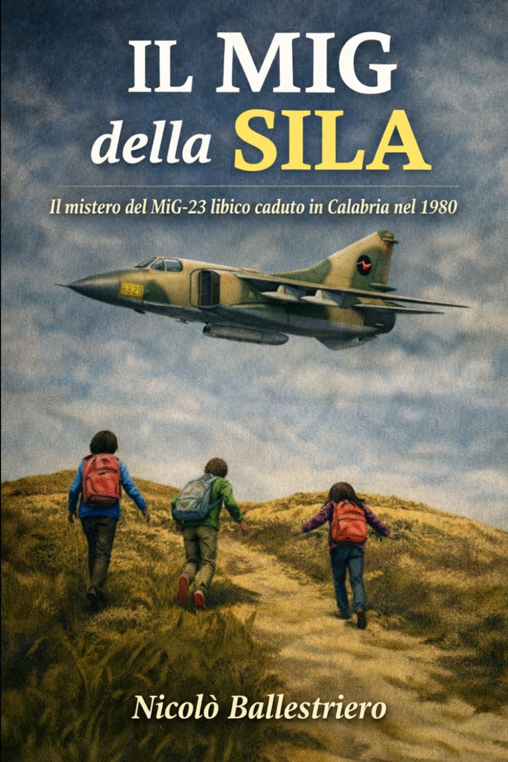Il Mig della Sila: Il mistero del Mig libico caduto in Calabria nel 1980