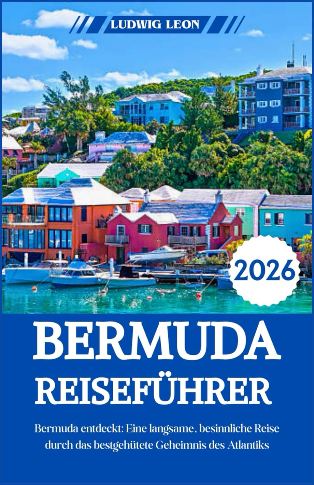 BERMUDA REISEFÜHRER 2026: Bermuda entdeckt: Eine langsame, besinnliche Reise durch das bestgehütete Geheimnis des Atlantiks
