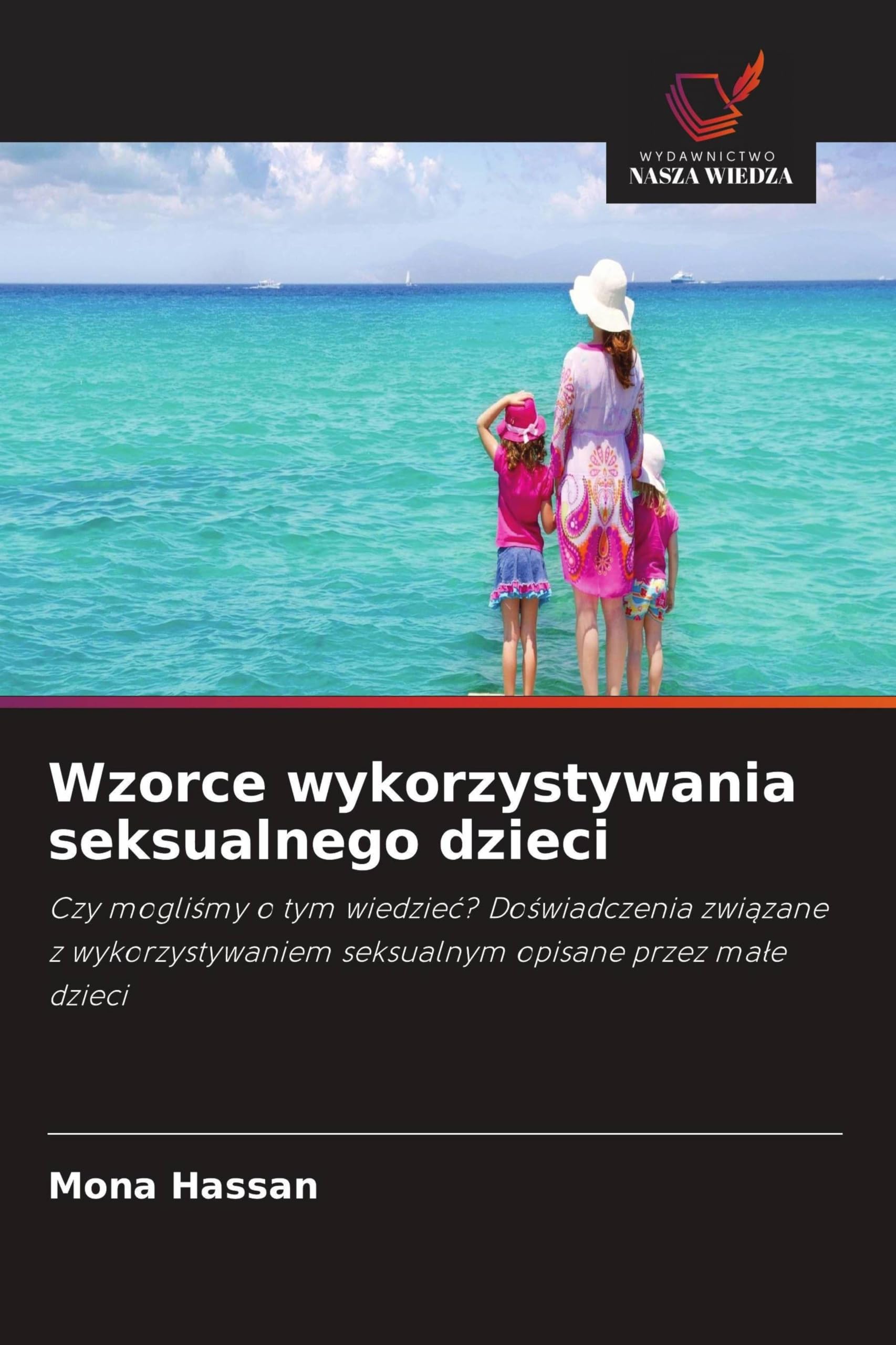 Wzorce wykorzystywania seksualnego dzieci: Czy mogli¿my o tym wiedzie¿? Do¿wiadczenia zwi¿zane z wykorzystywaniem seksualnym opisane przez ma¿e dzieci