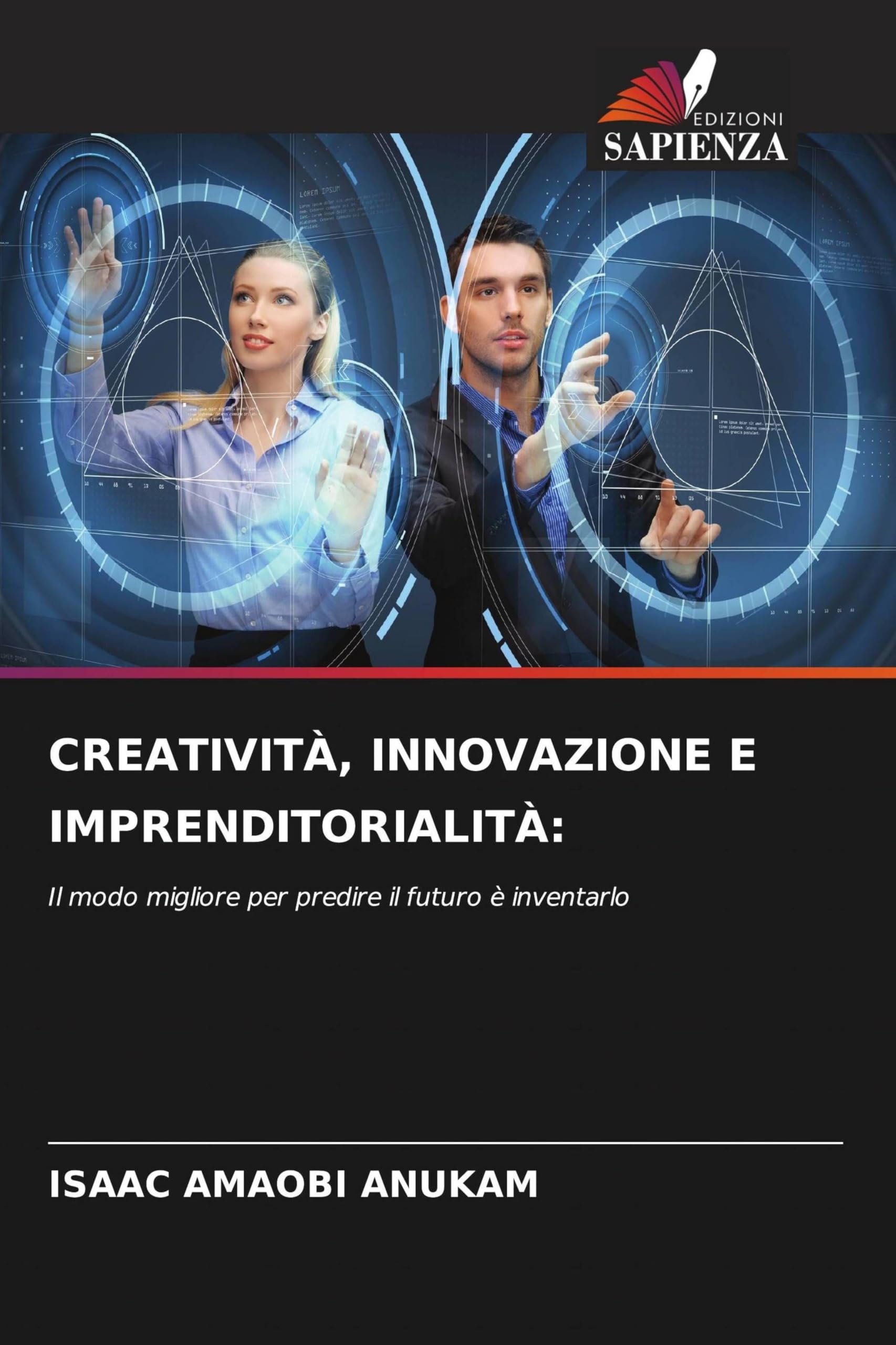 Creatività, Innovazione E Imprenditorialità: Il modo migliore per predire il futuro è inventarlo