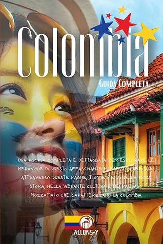 COLOMBIA: Guida Completa. Da Bogotà a Cartagena, da Cartagena a Santa Marta fino alle regioni amazzoniche. Pianificazione, alloggio, consigli trasporti, suggerimenti per il tuo viaggio in Sudamerica