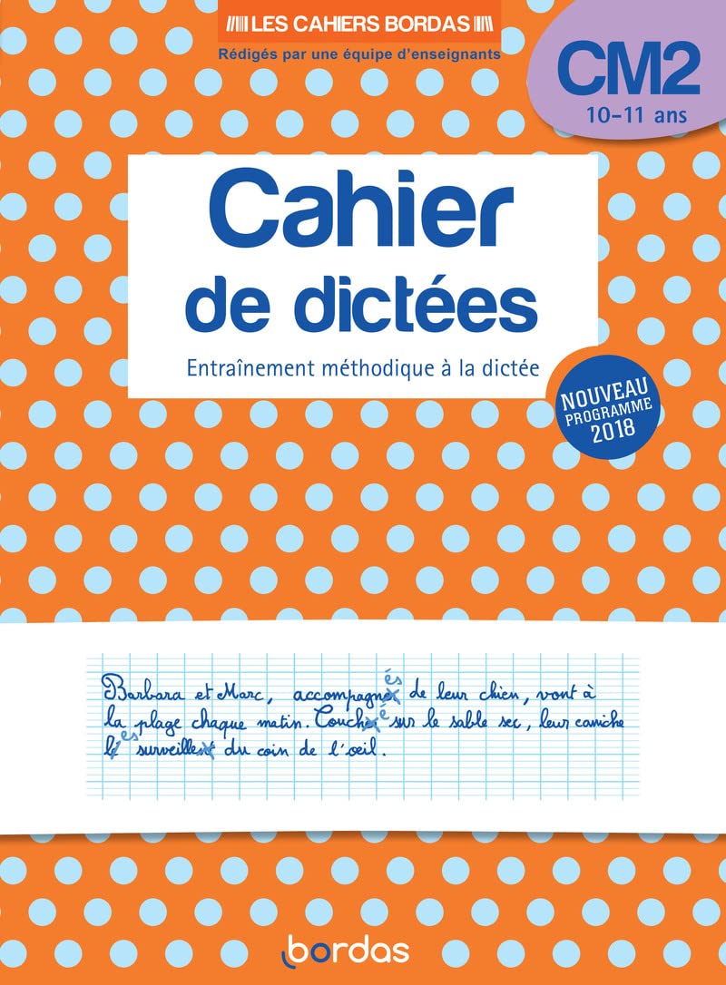Les cahiers Bordas - Cahier de dictées CM2: Entraînement méthodique à la dictée