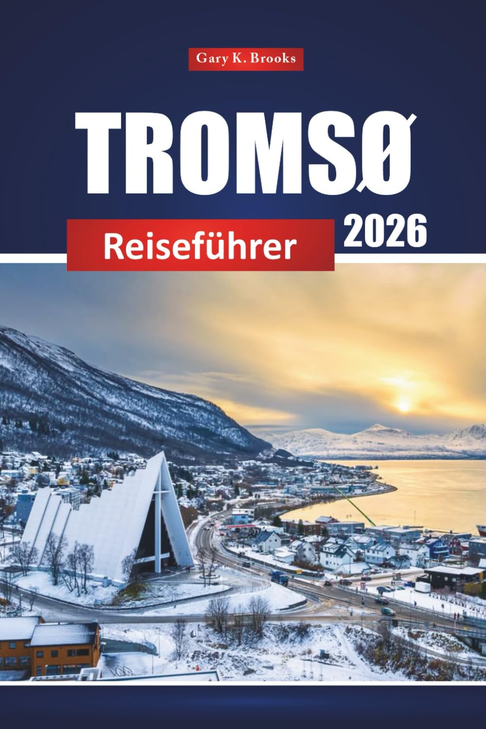 Tromsø Reiseführer 2026: Top-Attraktionen, Nordlichter, Outdoor-Abenteuer und lokale Kultur in Norwegen