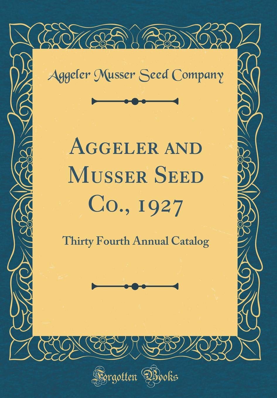 Aggeler and Musser Seed Co., 1927: Thirty Fourth Annual Catalog (Classic Reprint)