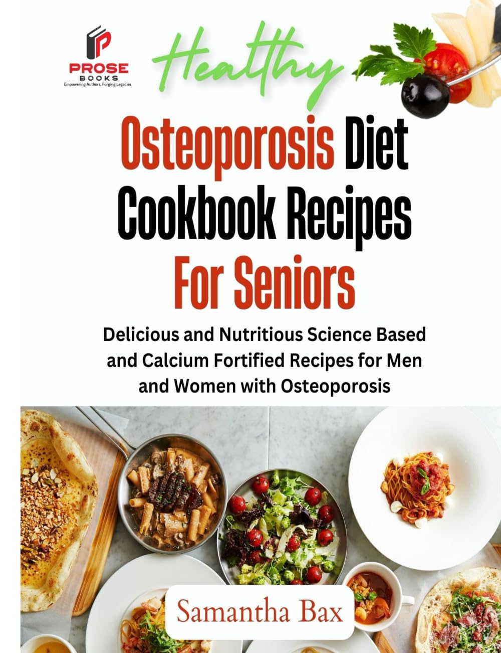 Osteoporosis Diet Cookbook Recipes For Seniors: Delicious and Nutritious Science Based and Calcium Fortified Recipes for Men and Women with Osteoporosis (Healthy Weight Loss Solutions)