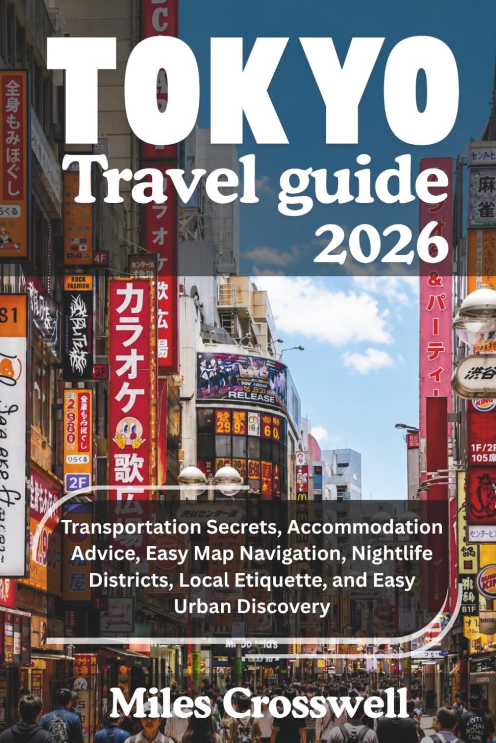 Tokyo Travel Guide 2026: Transportation Secrets, Accommodation Advice, Easy Map Navigation, Nightlife Districts, Local Etiquette, and Easy Urban Discovery