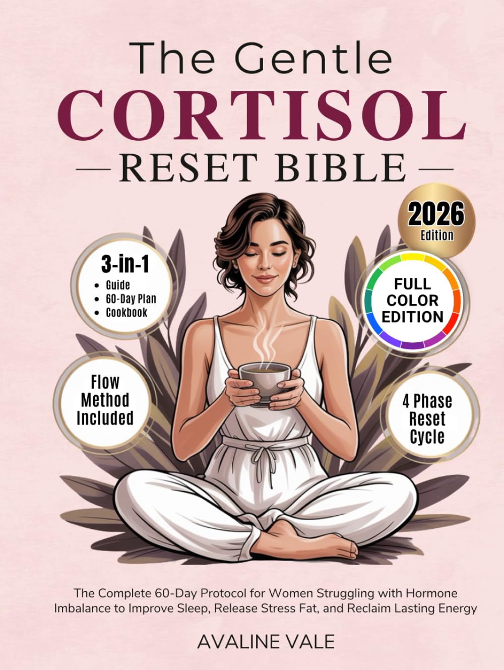 The Gentle Cortisol Reset Bible: The Complete 60-Day Protocol for Women Struggling with Hormone Imbalance to Improve Sleep, Release Stress Fat, and Reclaim Lasting Energy