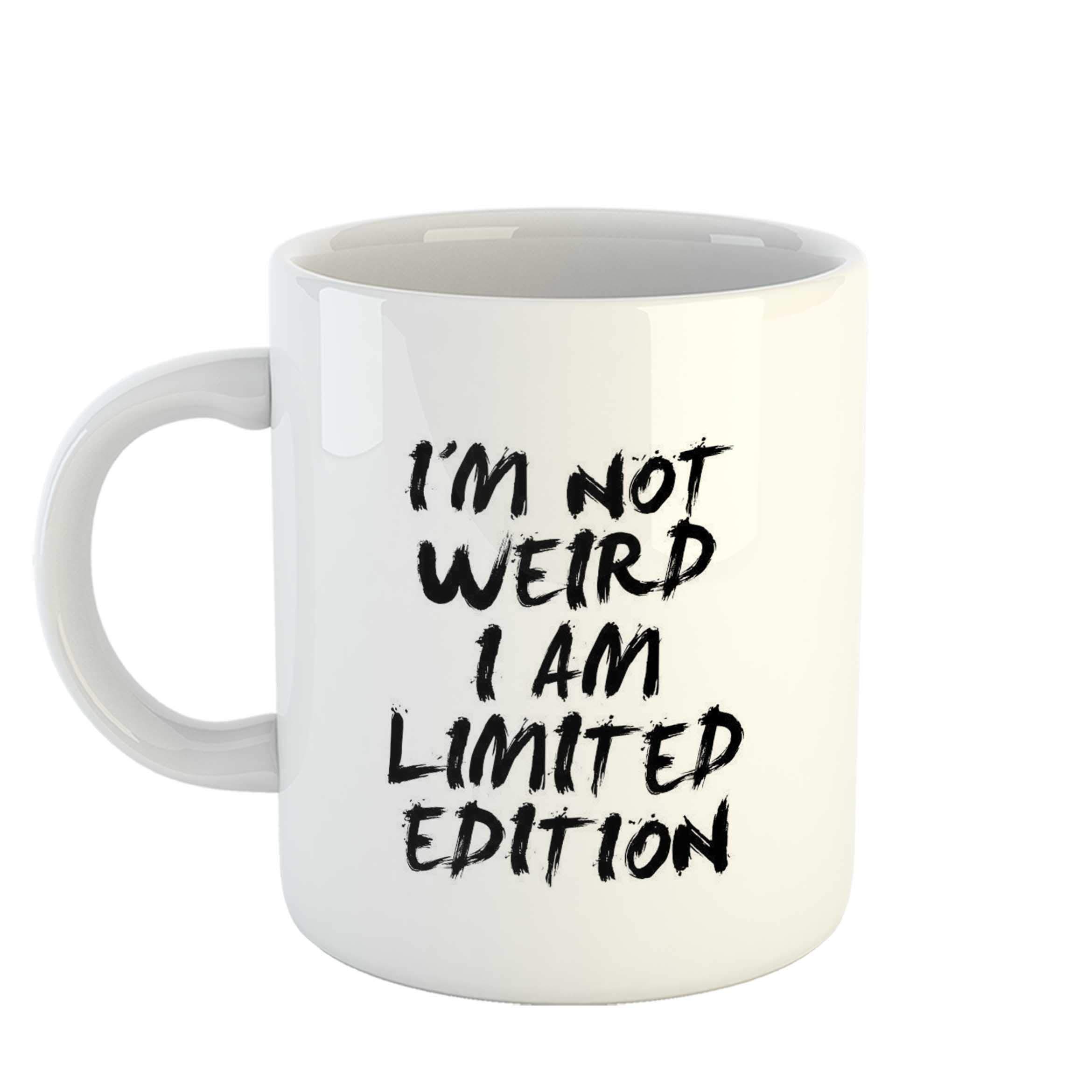 “I'm not Weird, I'm Limited Edition” Coffee Mug- Gift Cup Ceramic Funny Novelty 11Oz