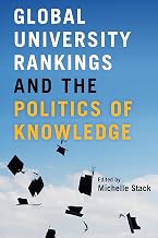Global University Rankings and the Politics of Knowledge
