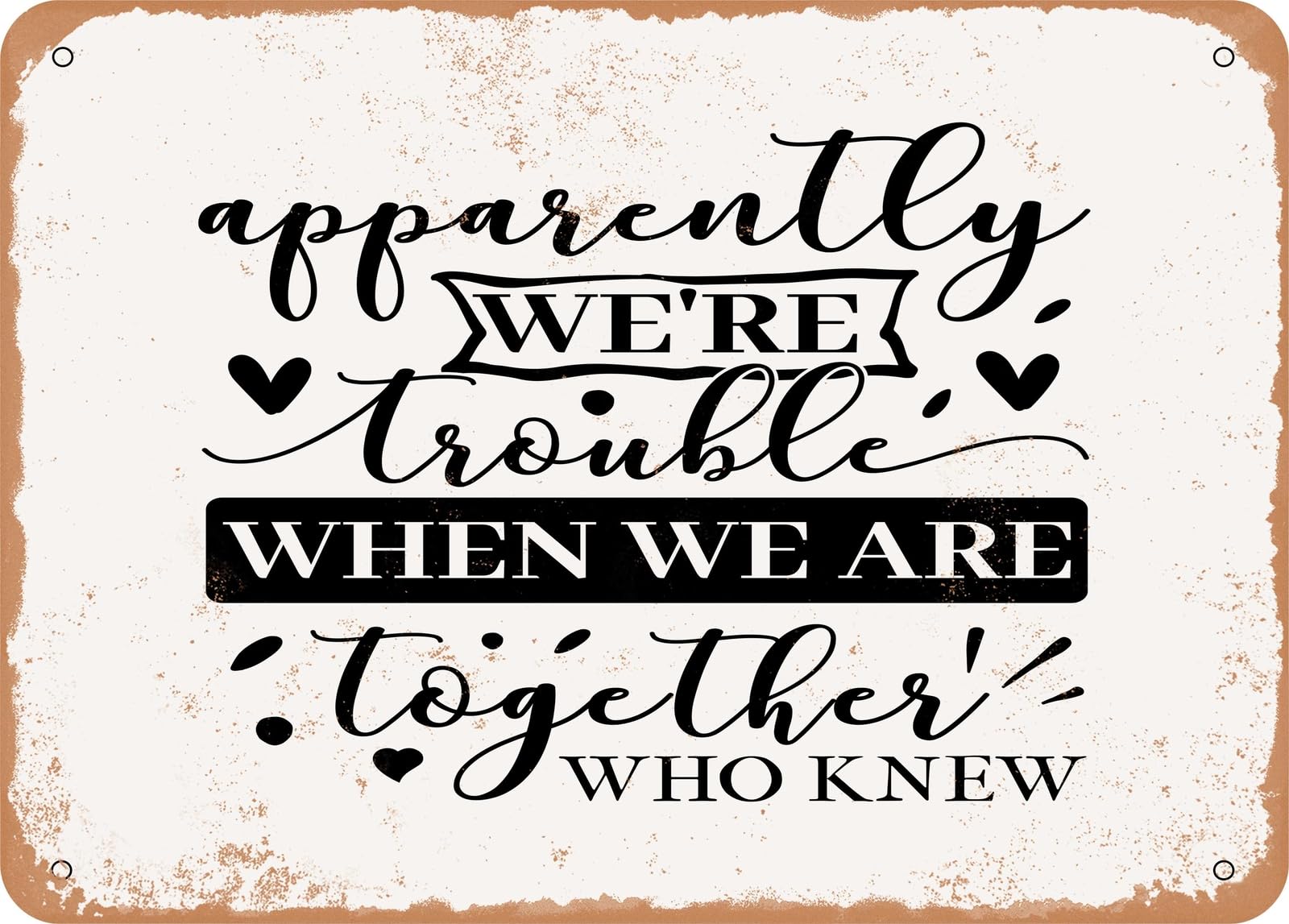 Miaomansenstore Metal Apparently Were Trouble When We Are Together Who Knew - Vintage Look Sign Home Decor