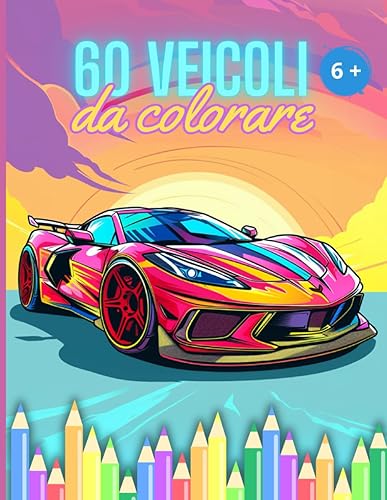 60 Veicoli da colorare: Libri per bambini, 60 disegni antistress di macchine, motociclette, camion, treni e aerei grandi e facili da colorare, dai 6 ... su, attività creative, relax e divertimento,