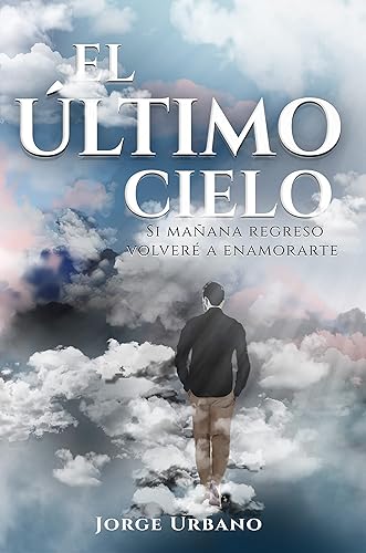 EL ÚLTIMO CIELO Si mañana regreso volveré a enamorarte (Spanish Edition)