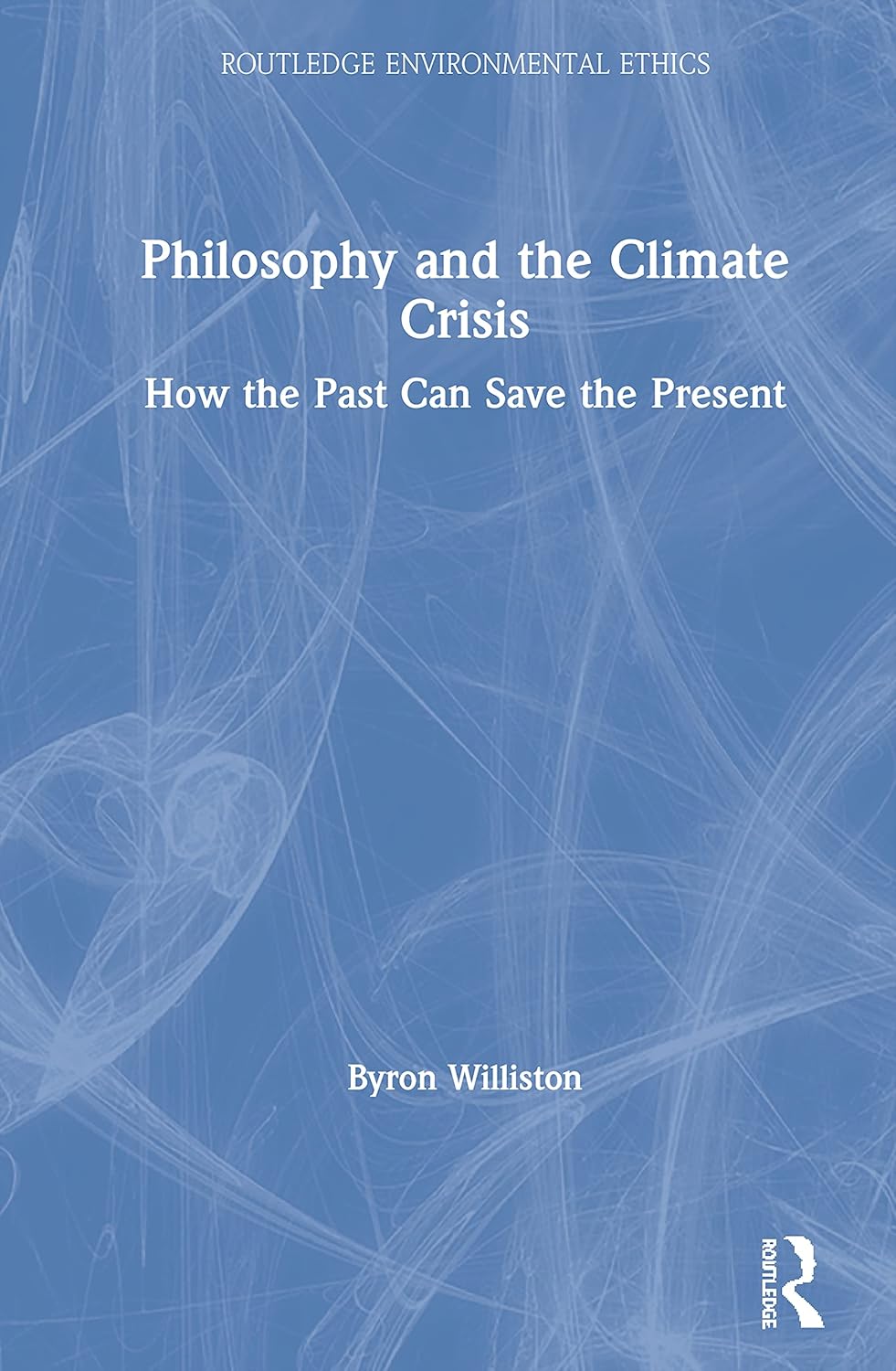 Philosophy and the Climate Crisis (Routledge Environmental Ethics)