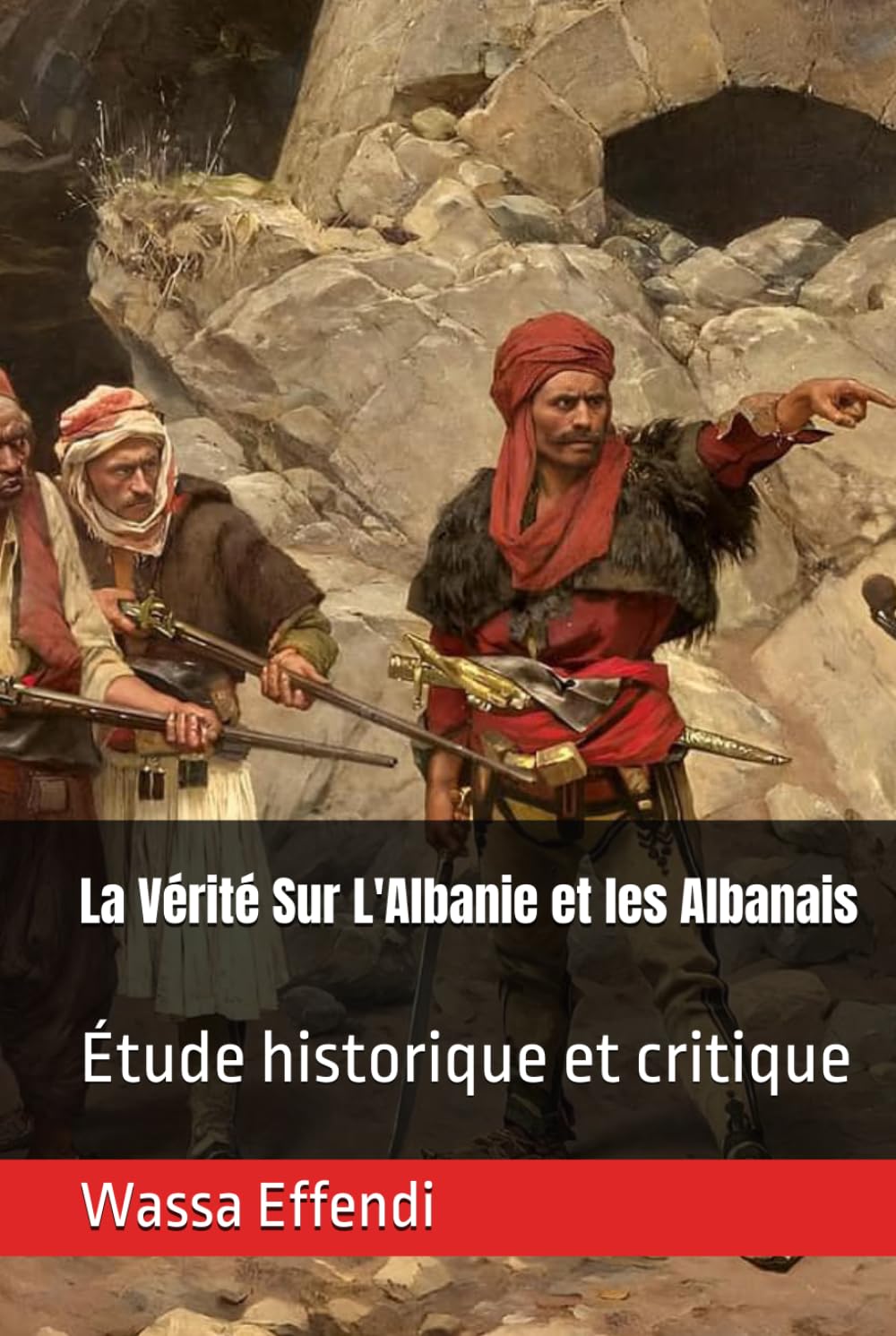 La Vérité Sur L'Albanie et les Albanais: Étude historique et critique