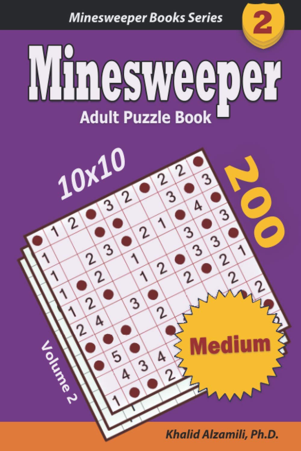 Minesweeper Adult Puzzle Book: 200 Medium (10x10) Puzzles : Keep Your Brain Young: 2 (Minesweeper Books Series)