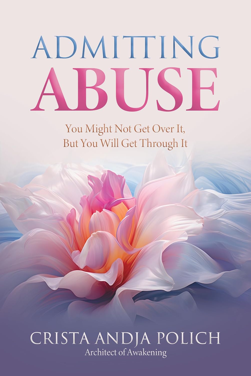 Admitting Abuse: You Might Not Get Over It, But You Will Get Through It