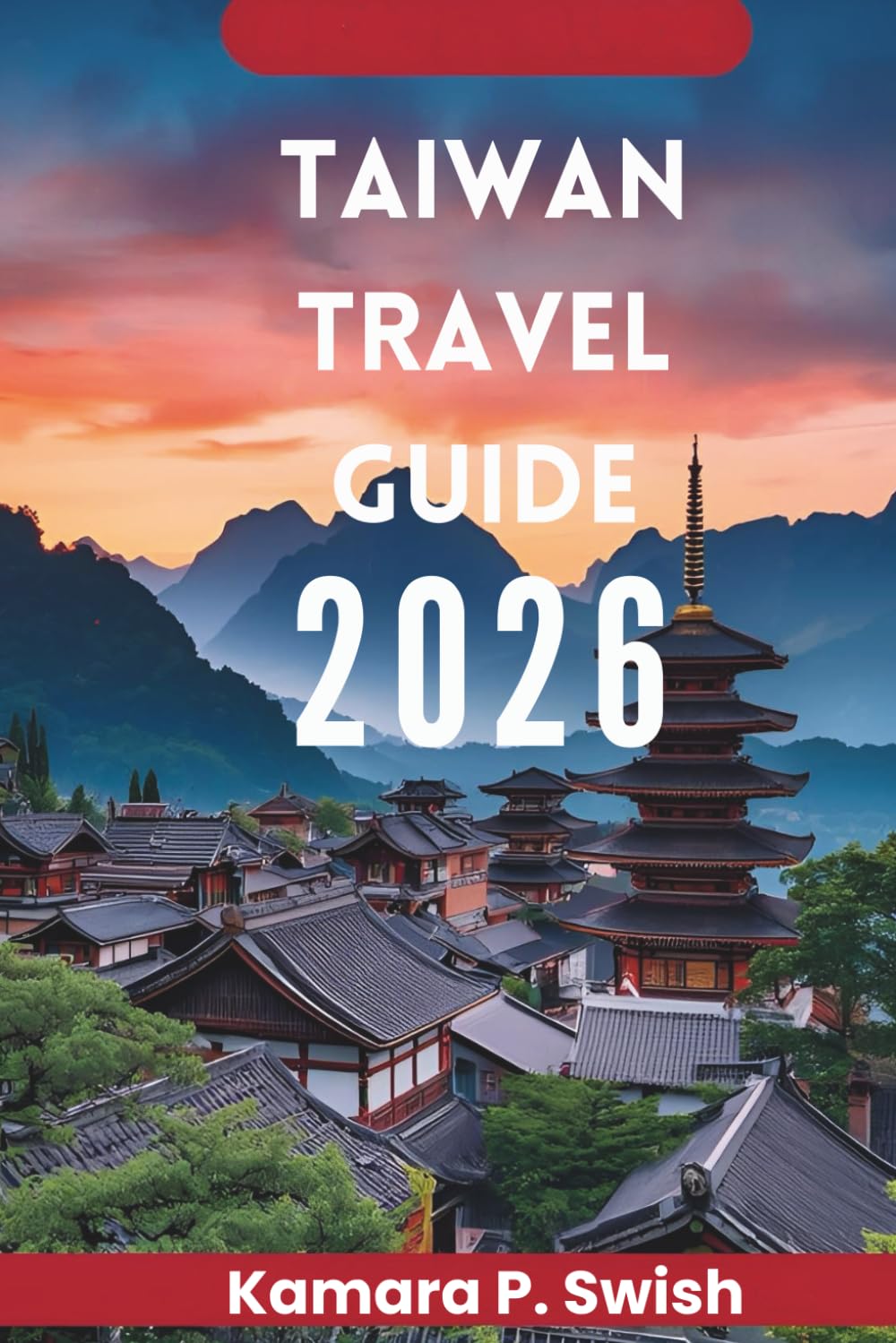 TAIWAN TRAVEL GUIDE 2026: "Island of Diversity: Discover the Heart of Asia"
