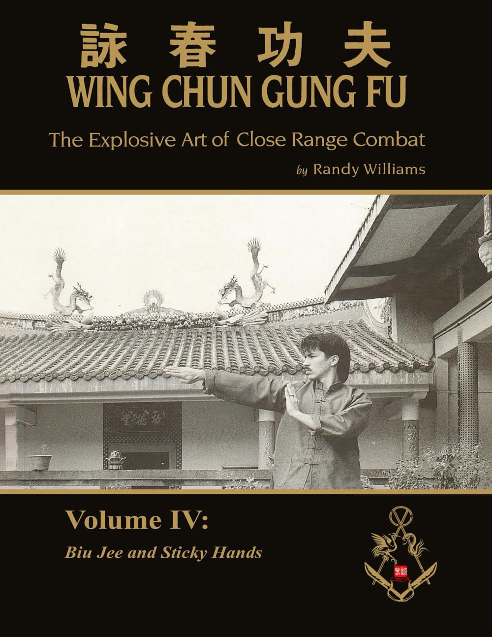 The Explosive Art of Close Range Combat Vol. 4: Biu Jee and Sticky Hands by Randy Williams Wing Chun (Randy Williams: The Explosive Art of Close Range Combat Wing Chun)