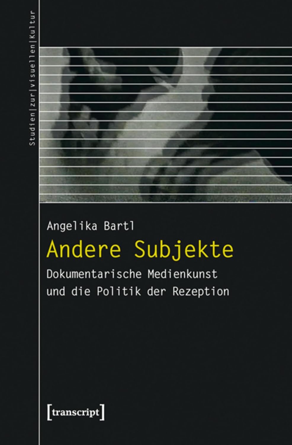 Andere Subjekte: Dokumentarische Medienkunst und die Politik der Rezeption (Studien zur visuellen Kultur 17) (German Edition)      [Print Replica] Kindle Edition