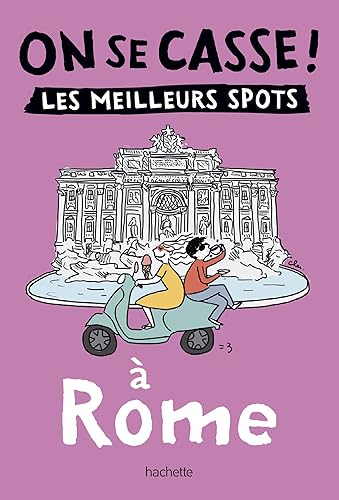 On se casse ! Les meilleurs spots à Rome