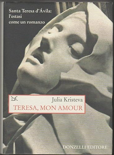 Teresa, mon amour. Santa Teresa d'Avila: l'estasi come un romanzo