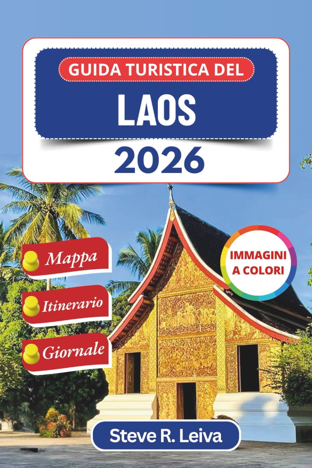 Guida turistica del Laos 2026 (A colori): Alla scoperta di templi sacri, cascate nella giungla e villaggi senza tempo con consigli pratici, itinerari ... interamente a colori per il viaggiatore)
