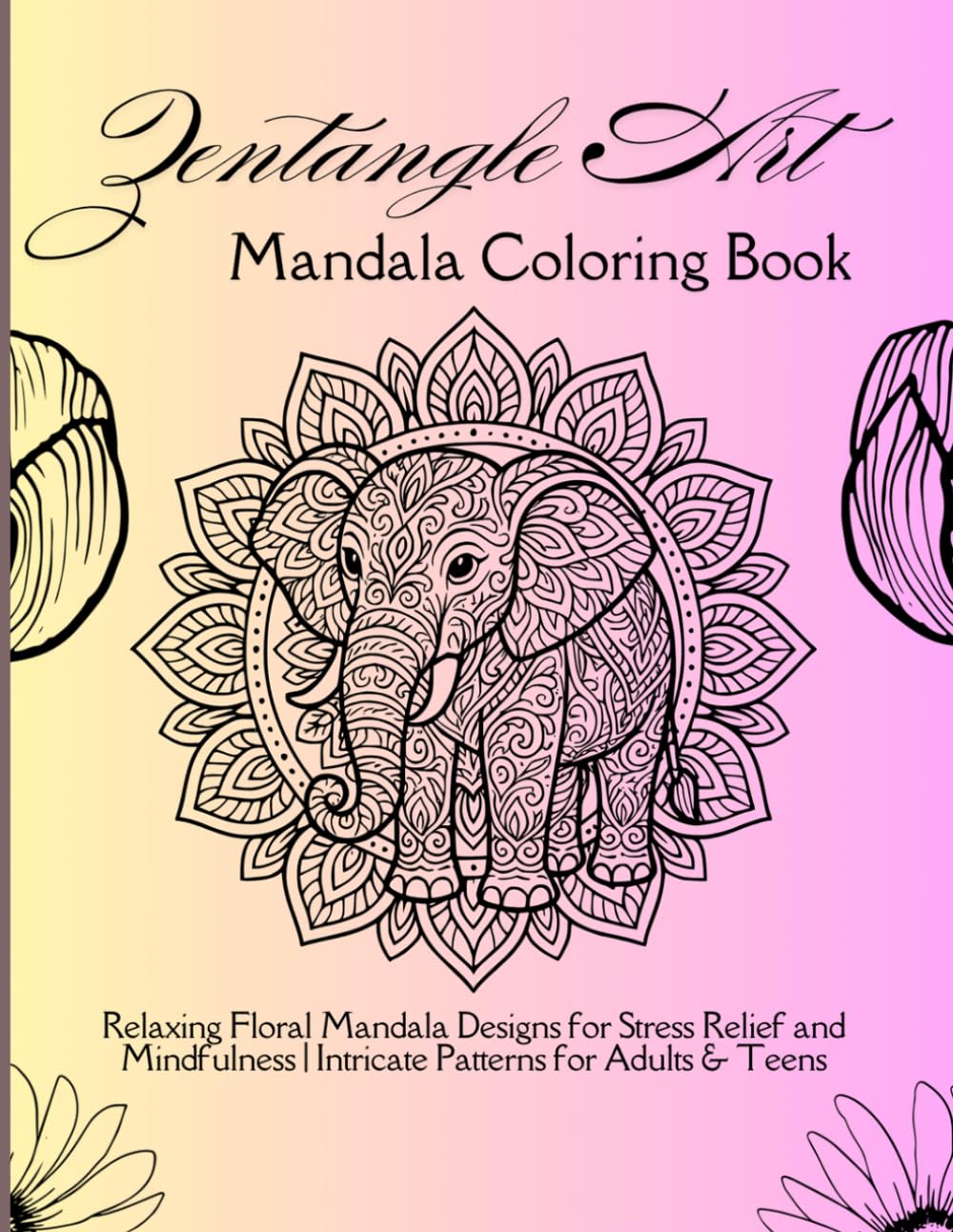 Zentangle Coloring Book: Relaxing Floral Mandala Designs for Stress Relief and Mindfulness | Intricate Patterns for Adults & Teens