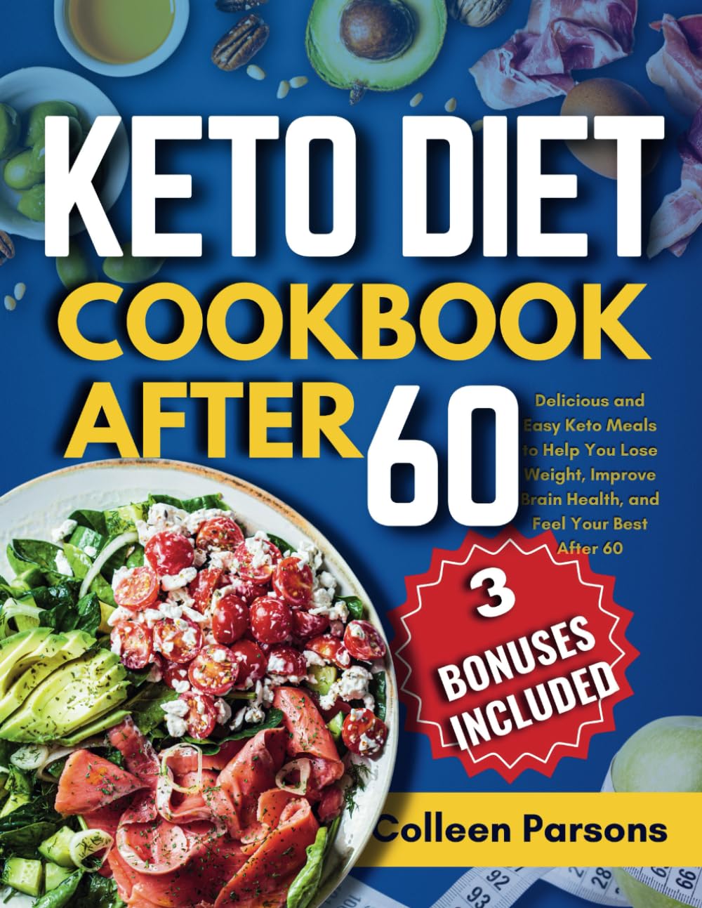 Keto diet cookbook after 60: Delicious and Easy Keto Meals to Help You Lose Weight, Improve Brain Health, and Feel Your Best After 60.