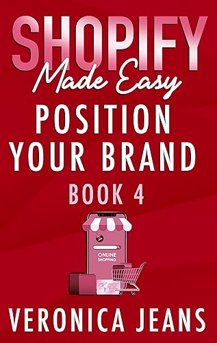 Position Your Brand Step-by-Step Guide to Building a Powerful Online Presence (Shopify Made Easy Ecommerce Online Store Tool Kit Book 4)