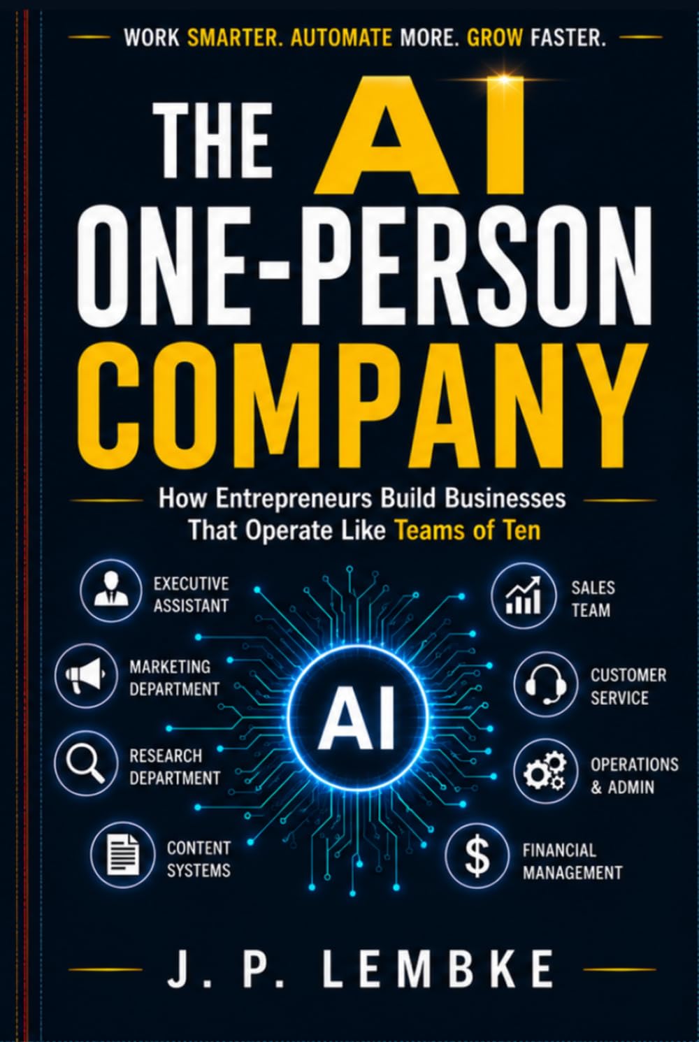 Book Title: The AI One-Person Company: How Entrepreneurs Build Businesses That Operate Like Teams of Ten