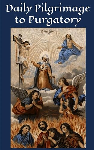 Daily Pilgrimage to Purgatory: A Powerful Devotion for the Holy Souls