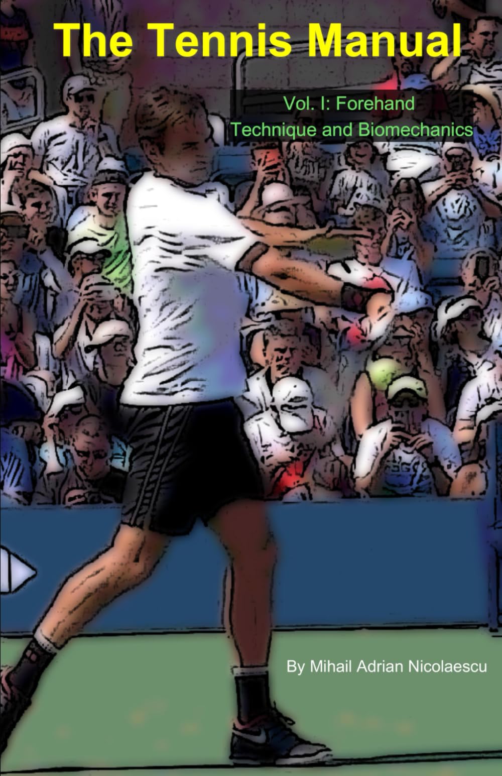 The Tennis Manual: Vol. I: Forehand Technique and Biomechanics: 1