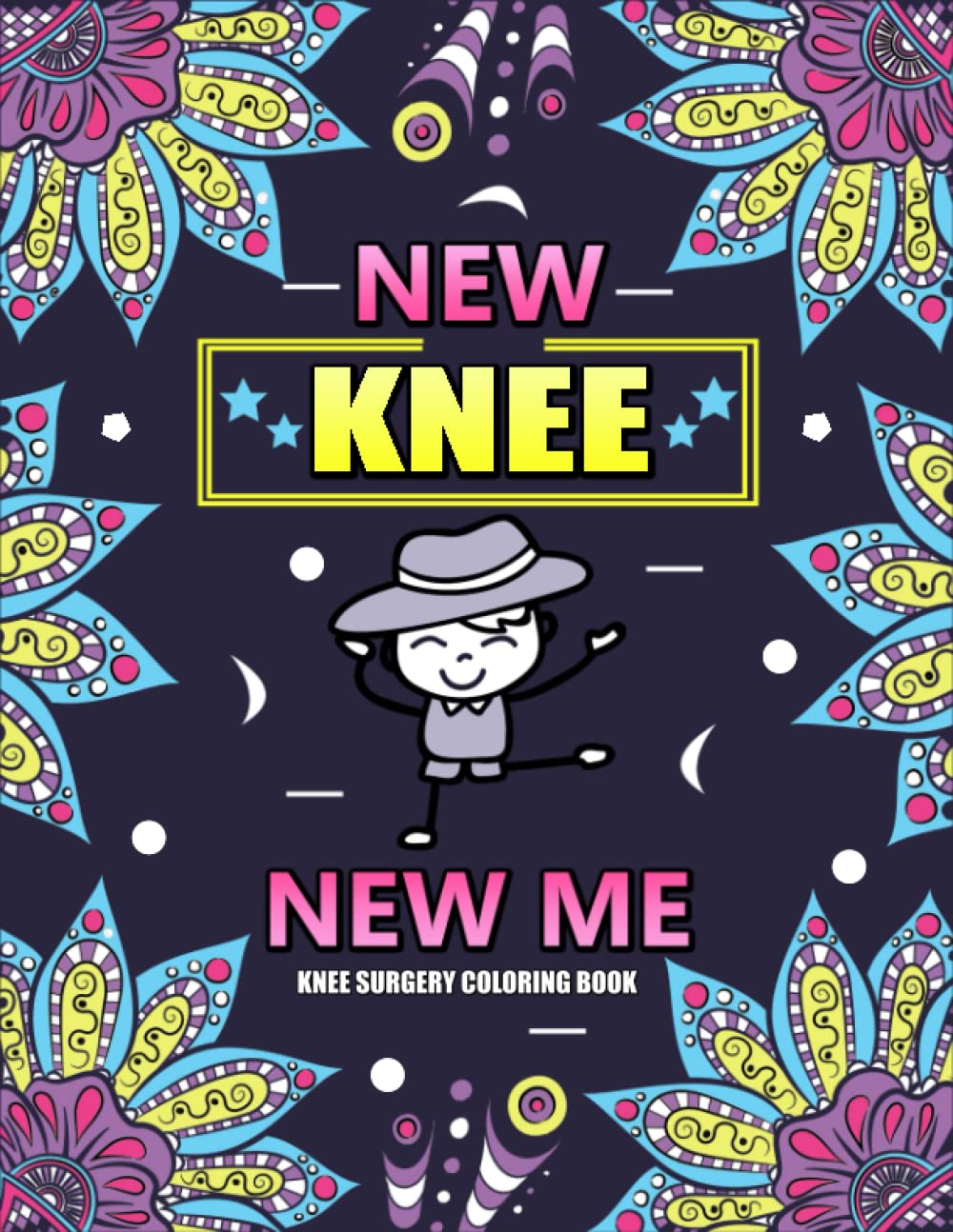 New Knee New Me Knee Surgery Coloring Book: A Hilarious and Relatable Gift for Knee Surgery Patient for Stress Relief & Mood Lifting