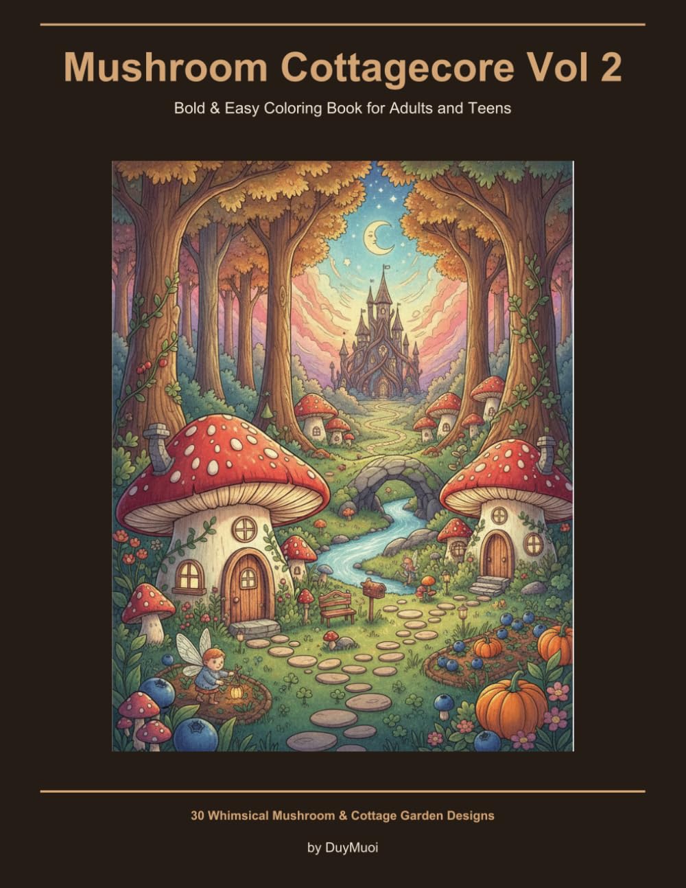 Mushroom Cottagecore Vol 2: Bold & Easy Coloring Book for Adults and Teens | 30 Whimsical Mushroom & Cottage Garden Designs | Volume 2
