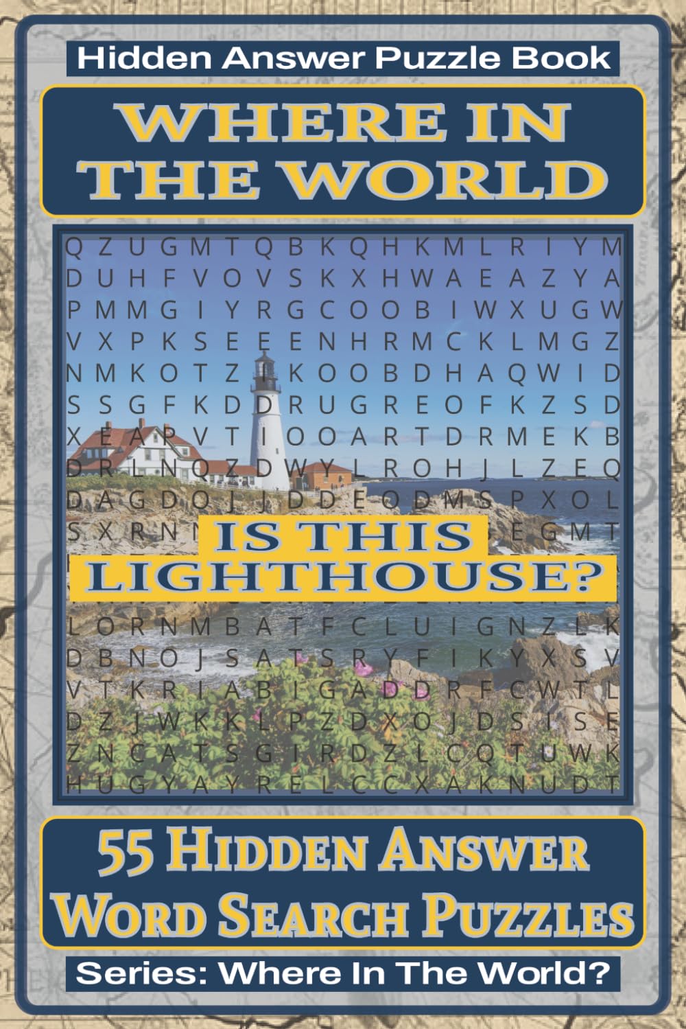 Where in the World Is This Lighthouse? Hidden Answer Word Search Puzzle Book: 55 Hidden Answer Word Search Puzzles Featuring Iconic Lighthouses Around ... Puzzle Book Series: Where In The World?)