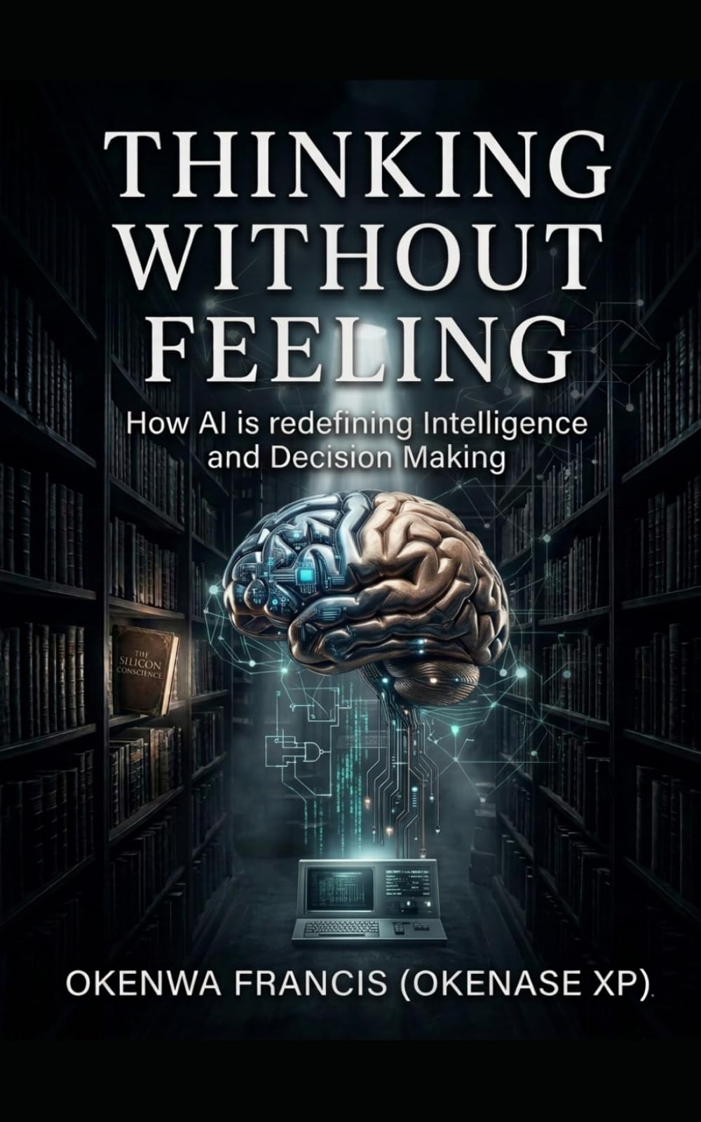 THINKING WITHOUT FEELING: How AI is redefining intelligence and decision making