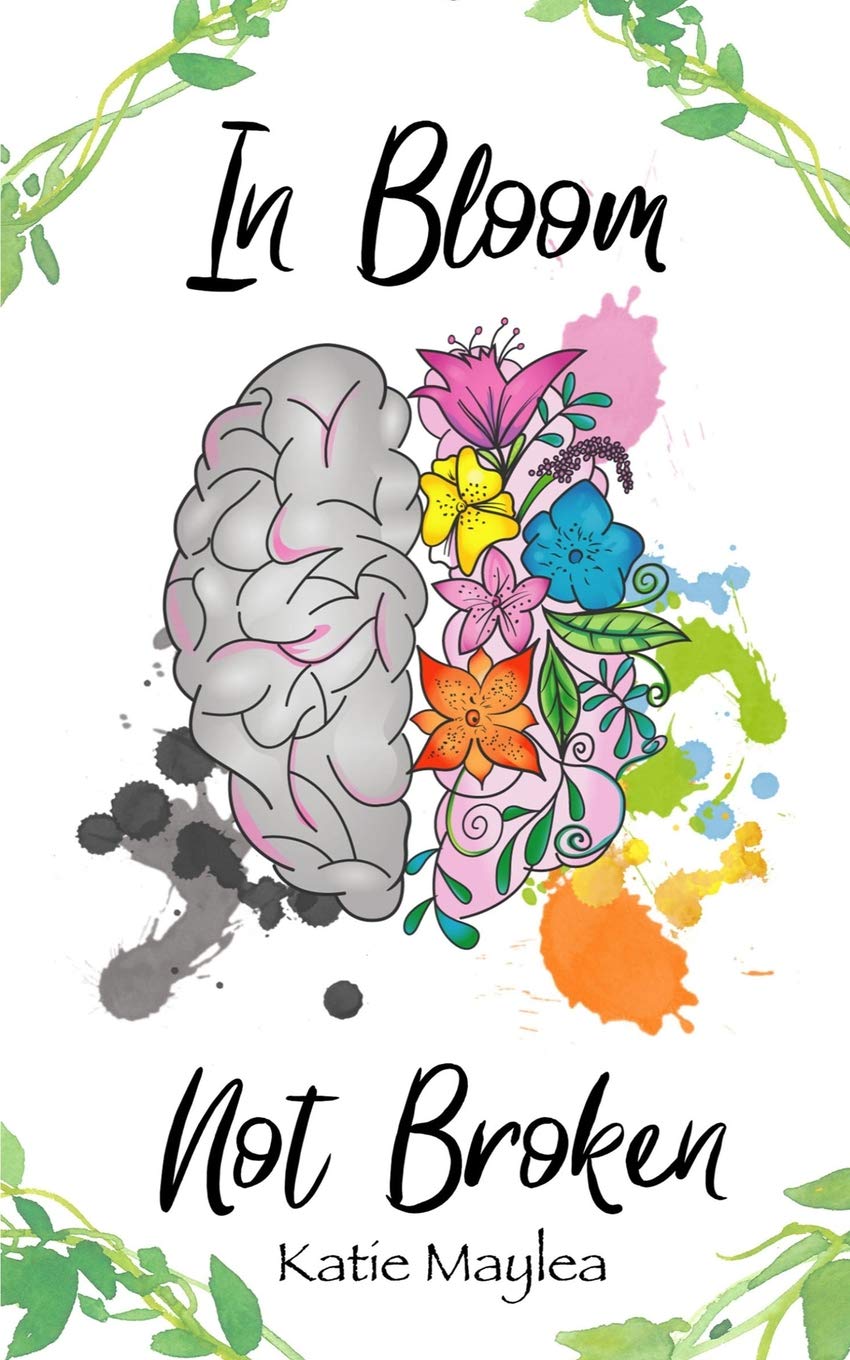 In Bloom Not Broken: A Journey Through Mental Illness