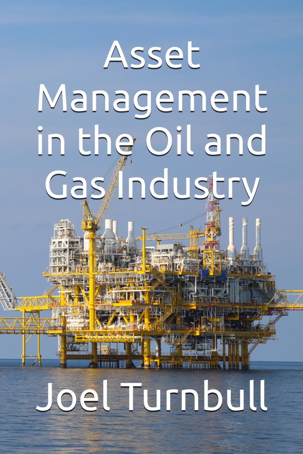Asset Management in the Oil and Gas Industry: How to maximise value from your Asset