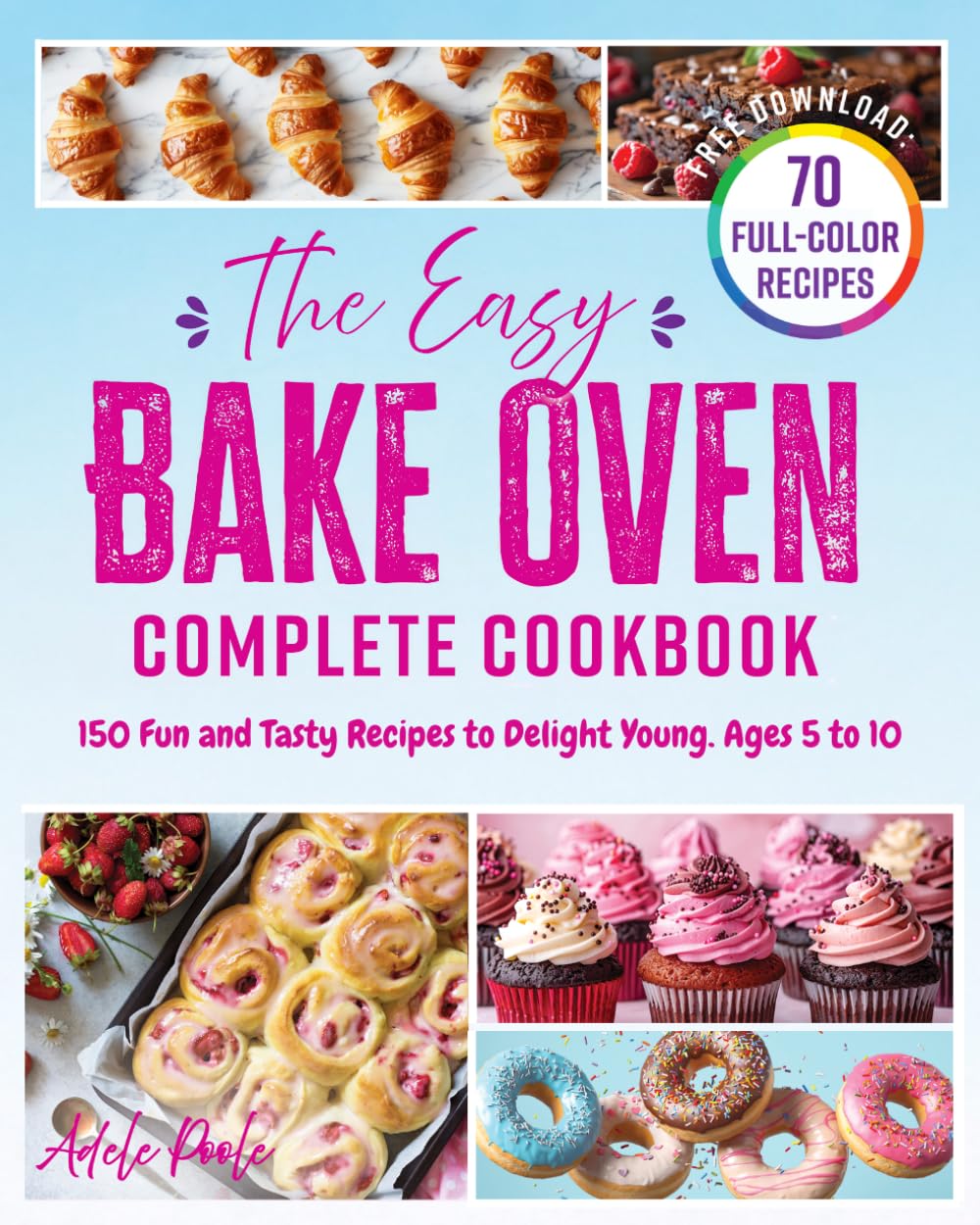 The Easy Bake Oven Complete Cookbook: 150 Fun and Tasty Recipes to Delight Young. Ages 5 to 10      Paperback – January 8, 2025