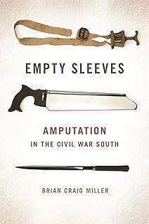 Empty Sleeves: Amputation in the Civil War South (UnCivil Wars)