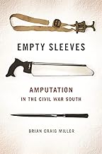 Empty Sleeves: Amputation in the Civil War South (UnCivil Wars)